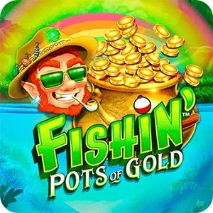 FISHIN' POTS OF GOLD